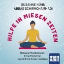 [German] - Hilfe in miesen Zeiten: Heilsame Meditationen: In fünf Schritten persönliche Krisen meistern Audiobook