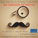 [German] - Die großen Detektive: Le Chevalier C. Auguste Dupin und Sherlock Holmes: 15 Kriminalgeschichten von Edgar Allan Poe und Sir Arthur Canon Doyle Audiobook