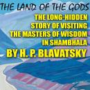 The Land of the Gods: The Long-Hidden Story of Visiting the Masters of Wisdom in Shambhala Audiobook
