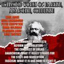 Collected Works Of Marxism, Anarchism, Communism: The Communist Manifesto, Reform or Revolution, The Audiobook