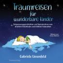 [German] - Traumreisen für wunderbare Kinder: Entspannungsgeschichten und Fantasiereisen zum friedlich Einschlafen und fröhlich Aufwachen Audiobook