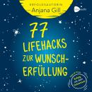 [German] - 77 Lifehacks zur Wunscherfüllung: Tipps + Tricks: Erfolg mit dem Universum Audiobook