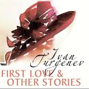 First Love and Other Stories: First Love, The District Doctor, Mumu Audiobook