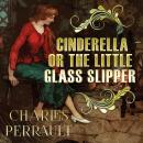 Cinderella, or the Little Glass Slipper Audiobook