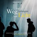 [German] - Der verborgene Weg zum Licht: Geheimnisvolle Suche nach dem Sinn des Lebens in der Relati Audiobook