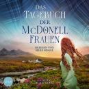 [German] - Das Tagebuch der McDonell-Frauen: Ein spannender Liebesroman vor der romantischen Kulisse Audiobook