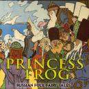 Princess Frog: Russian Folk Fairy Tales Audiobook