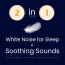 White Noise For Sleep + Soothing Sounds: Sleep Sounds To Ensure A Full Night's Sleep - 2 in 1 Bundle Audiobook