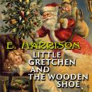 Little Gretchen and the Wooden Shoe Audiobook