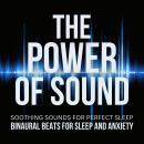 The Power Of Sound: Binaural Beats For Sleep And Anxiety: Soothing Sounds For Perfect Sleep - XXL Bu Audiobook
