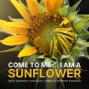 Cover of Come to Me: I Am a Sunflower: Stop Negative Thoughts, Embrace Positive Thinking (Hypnosis Session)
