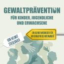 [German] - Gewaltprävention für Kinder Jugendliche und Erwachsene: Ein kurzer Ratgeber Audiobook