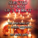 Selected works of T.S. Eliot: The Love Song of J. Alfred Prufrock, The Waste Land Audiobook