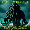 The Cthulhu Mythos of H. P. Lovecraft Audiobook