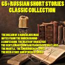 65+ Russian Short Stories Classic Collection: The Dream of a Ridiculous Man, Notes from the Undergro Audiobook