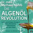 [German] - Die Algenöl Revolution: Lebenswichtiges Omega-3. Das pflanzliche Lebenselixier aus dem Me Audiobook