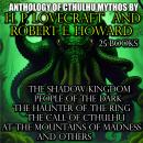 Anthology of Cthulhu Mythos by H. P. Lovecraft and Robert E. Howard (25 books): The Shadow Kingdom.  Audiobook