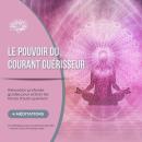 [French] - Le pouvoir du courant guérisseur - Relaxation profonde guidée pour activer les forces d'auto-guérison: 4 méditations pour la santé et le bien-être – Activer le flux de l'énergie vitale Audiobook