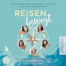 [German] - Reisen bewegt: Fünf Frauen, eine Leidenschaft - Autobiographische Abenteuergeschichten Audiobook