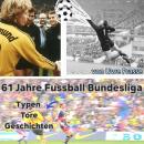 [German] - 61 Jahre Fußball Bundesliga, Typen, Tore und Geschichten: Für manche ist es nur Unterhalt Audiobook