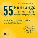 [German] - 55 Führungstipps für Mitarbeitergespräche: Motivieren, Feedback geben und Konflikte lösen Audiobook
