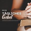 [German] - Dein tägliches Gebet: 11 inspirierende Morgen- und Abendgebete für tägliche Inspiration u Audiobook
