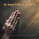[German] - 15 kraftvolle Gebete für Heilung, Schutz, Geborgenheit, Selbstliebe und inneren Frieden:  Audiobook