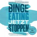 [German] - Binge Eating jetzt stoppen: Wie Sie Heißhunger und unkontrollierte Essanfälle nachhaltig vermeiden und sich endlich richtig wohlfühlen können Audiobook