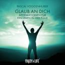 [German] - Glaub an dich! Affirmationen für ein Leben in der Fülle Audiobook