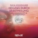 [German] - Heilung durch Selbstheilung: Heilmeditationen & Suggestionen Audiobook