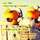 [German] - Wo der Regenbogen badet - Kindergeschichten Audiobook