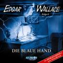 [German] - Edgar Wallace - Der Krimi-Klassiker in neuer Hörspielfassung, Folge 6: Die blaue Hand Audiobook