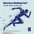 [German] - Karriere-Kickstarter: Auf die Plätze, fertig, Job! Audiobook