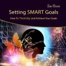 Cover of Setting Smart Goals: How to Think Big and Achieve Your Goals