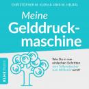 [German] - Meine Gelddruckmaschine - Wie Du in 4 verblüffend einfachen Schritten vom Tellerwäscher z Audiobook