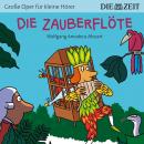 Die ZEIT-Edition 'Große Oper für kleine Hörer', Die Zauberflöte (Ungekürzt) Audiobook