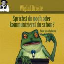 [German] - Wiglaf Droste, Sprichst du noch oder kommunizierst du schon? Audiobook