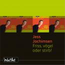 Jess Jochimsen, Friss, vögel oder stirb! Audiobook