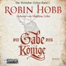 Die Gabe der Könige - Die Chronik der Weitseher 1 (Ungekürzt), Robin Hobb