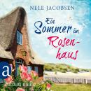 Ein Sommer im Rosenhaus (Ungekürzt) Audiobook