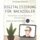 [German] - Digitalisierung für Nachzügler - Einsichten eines digitalen Immigranten (Ungekürzt) Audiobook