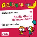 Ohrenbär - eine OHRENBÄR Geschichte, Folge 8: Als die Giraffe Heimweh hatte (Hörbuch mit Musik) Audiobook