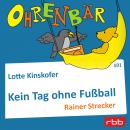 Ohrenbär - eine OHRENBÄR Geschichte, Folge 101: Kein Tag ohne Fußball (Hörbuch mit Musik) Audiobook