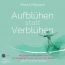 Aufblühen statt Verblühen - Neubeginn in der Lebensmitte (ungekürzt) Audiobook