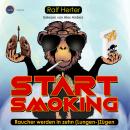 [German] - Start Smoking - Raucher werden in zehn (Lungen-)Zügen (ungekürzt) Audiobook