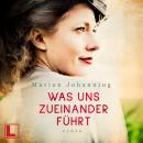 [German] - Was uns zueinander führt - Luise und Marian, Band 2 (ungekürzt) Audiobook