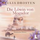 [German] - Die Löwin von Mogador - Mutige Frauen und fremde Kulturen, Band 3 (ungekürzt) Audiobook