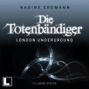 [German] - London Underground: 13 Jahre später - Die Totenbändiger Sequel, Band 1 (ungekürzt) Audiobook