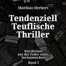 [German] - Tendenziell Teuflische Thriller - Kurzkrimis aus der Feder eines Serienmörders, Band 3 (u Audiobook