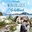 [German] - Winterglück in Schottland - Ein Cottage zum Verlieben, Band 3 (ungekürzt) Audiobook